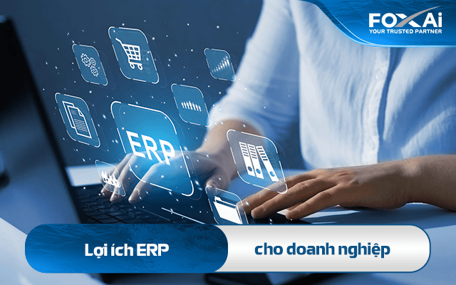Lợi ích ERP cho doanh nghiệp